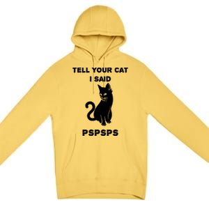 Funny Cagift Cat Mom Tell Your Cat I Said Pspsps Cat Dad Gift Premium Pullover Hoodie