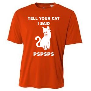 Funny Cagift Cat Mom Tell Your Cat I Said Pspsps Cat Dad Gift Cooling Performance Crew T-Shirt