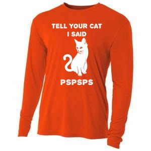 Funny Cagift Cat Mom Tell Your Cat I Said Pspsps Cat Dad Gift Cooling Performance Long Sleeve Crew