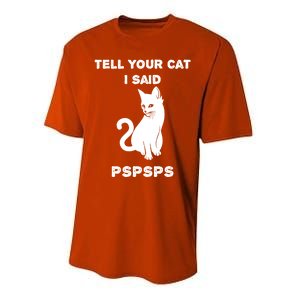 Funny Cagift Cat Mom Tell Your Cat I Said Pspsps Cat Dad Gift Performance Sprint T-Shirt