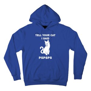 Funny Cagift Cat Mom Tell Your Cat I Said Pspsps Cat Dad Gift Hoodie