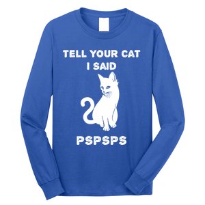 Funny Cagift Cat Mom Tell Your Cat I Said Pspsps Cat Dad Gift Long Sleeve Shirt