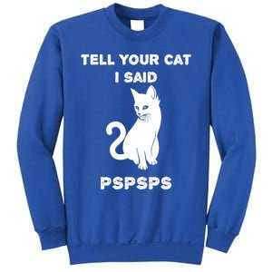 Funny Cagift Cat Mom Tell Your Cat I Said Pspsps Cat Dad Gift Sweatshirt