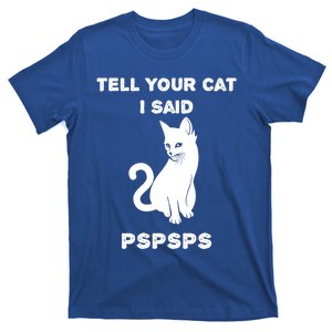 Funny Cagift Cat Mom Tell Your Cat I Said Pspsps Cat Dad Gift T-Shirt