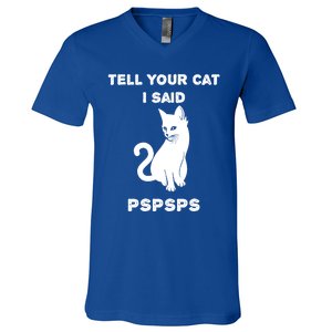 Funny Cagift Cat Mom Tell Your Cat I Said Pspsps Cat Dad Gift V-Neck T-Shirt