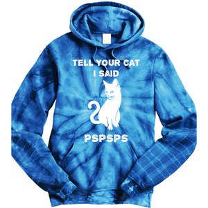 Funny Cagift Cat Mom Tell Your Cat I Said Pspsps Cat Dad Gift Tie Dye Hoodie