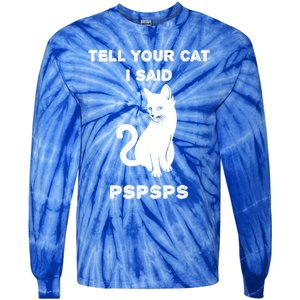 Funny Cagift Cat Mom Tell Your Cat I Said Pspsps Cat Dad Gift Tie-Dye Long Sleeve Shirt