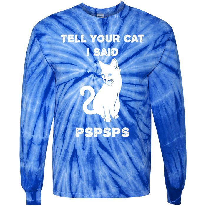 Funny Cagift Cat Mom Tell Your Cat I Said Pspsps Cat Dad Gift Tie-Dye Long Sleeve Shirt