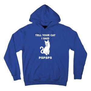 Funny Cagift Cat Mom Tell Your Cat I Said Pspsps Cat Dad Gift Tall Hoodie