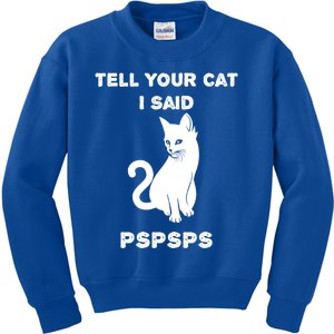 Funny Cagift Cat Mom Tell Your Cat I Said Pspsps Cat Dad Gift Kids Sweatshirt