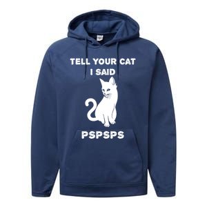 Funny Cagift Cat Mom Tell Your Cat I Said Pspsps Cat Dad Gift Performance Fleece Hoodie