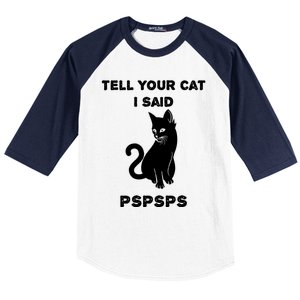 Funny Cagift Cat Mom Tell Your Cat I Said Pspsps Cat Dad Gift Baseball Sleeve Shirt