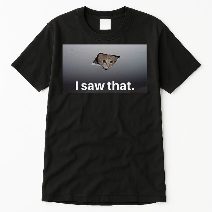 Funny Ceiling Cat I Saw That Judging Cat Watching You Meme Tall T-Shirt