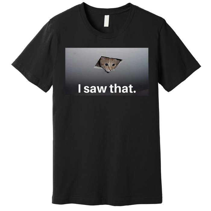 Funny Ceiling Cat I Saw That Judging Cat Watching You Meme Premium T-Shirt