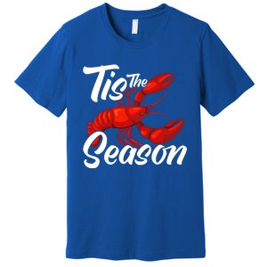 Funny Crayfish Crawfish Boil Tis The Season Meaningful Gift Premium T-Shirt