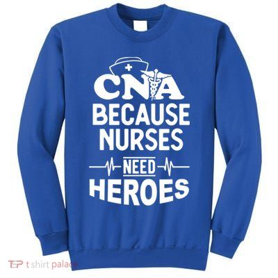 Fun Cute Cna Certified Nursing Assistant Nurses Need Heros Great Gift Tall Sweatshirt