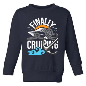 Finally Cruising Cruise Ship Cruising Lover Cruiser Toddler Sweatshirt