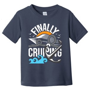 Finally Cruising Cruise Ship Cruising Lover Cruiser Toddler T-Shirt