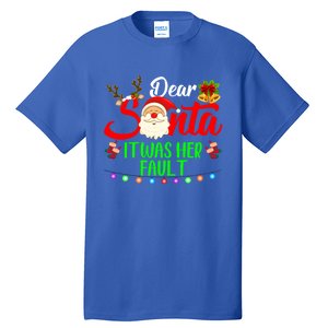 Funny Christmas Couples Gift Dear Santa It Was Her Fault Gift Tall T-Shirt