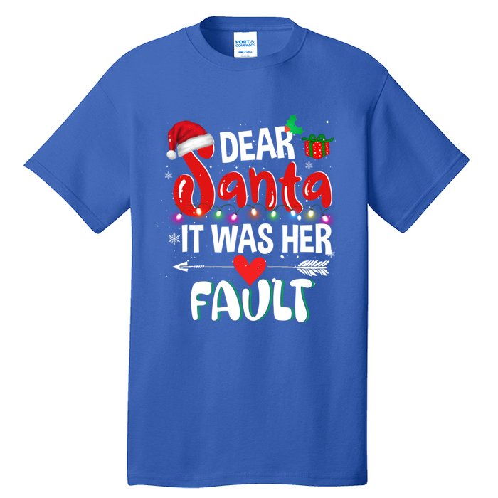 Funny Christmas Couples Gift Dear Santa It Was Her Fault Gift Tall T-Shirt