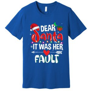 Funny Christmas Couples Gift Dear Santa It Was Her Fault Gift Premium T-Shirt