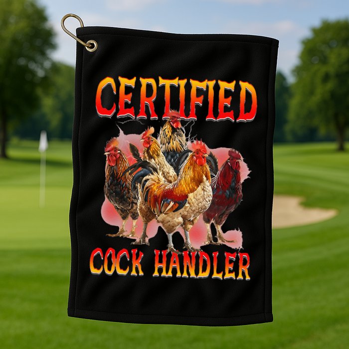 Funny Certified Cock Handler Funny Oddly Specific Meme Golf Towel