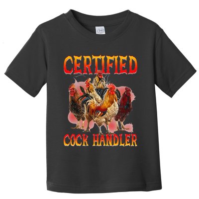 Funny Certified Cock Handler Funny Oddly Specific Meme Toddler T-Shirt