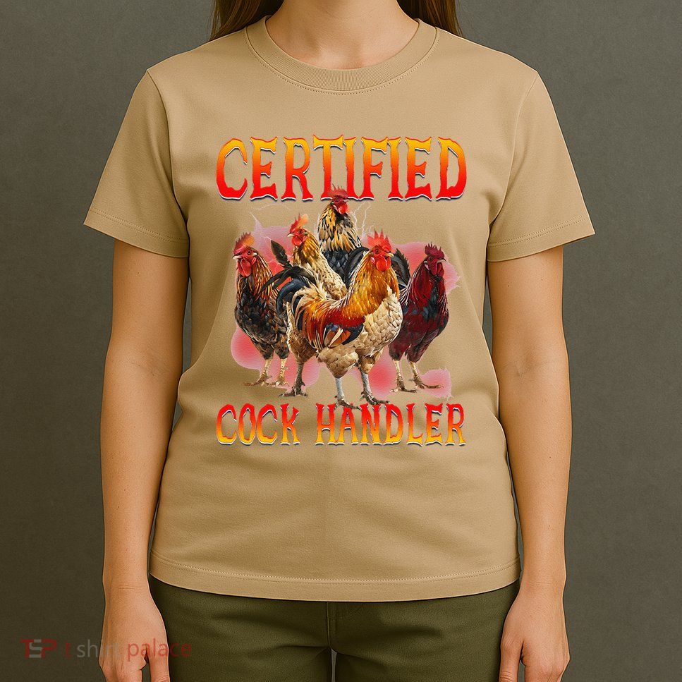 Funny Certified Cock Handler Funny Oddly Specific Meme T-Shirt