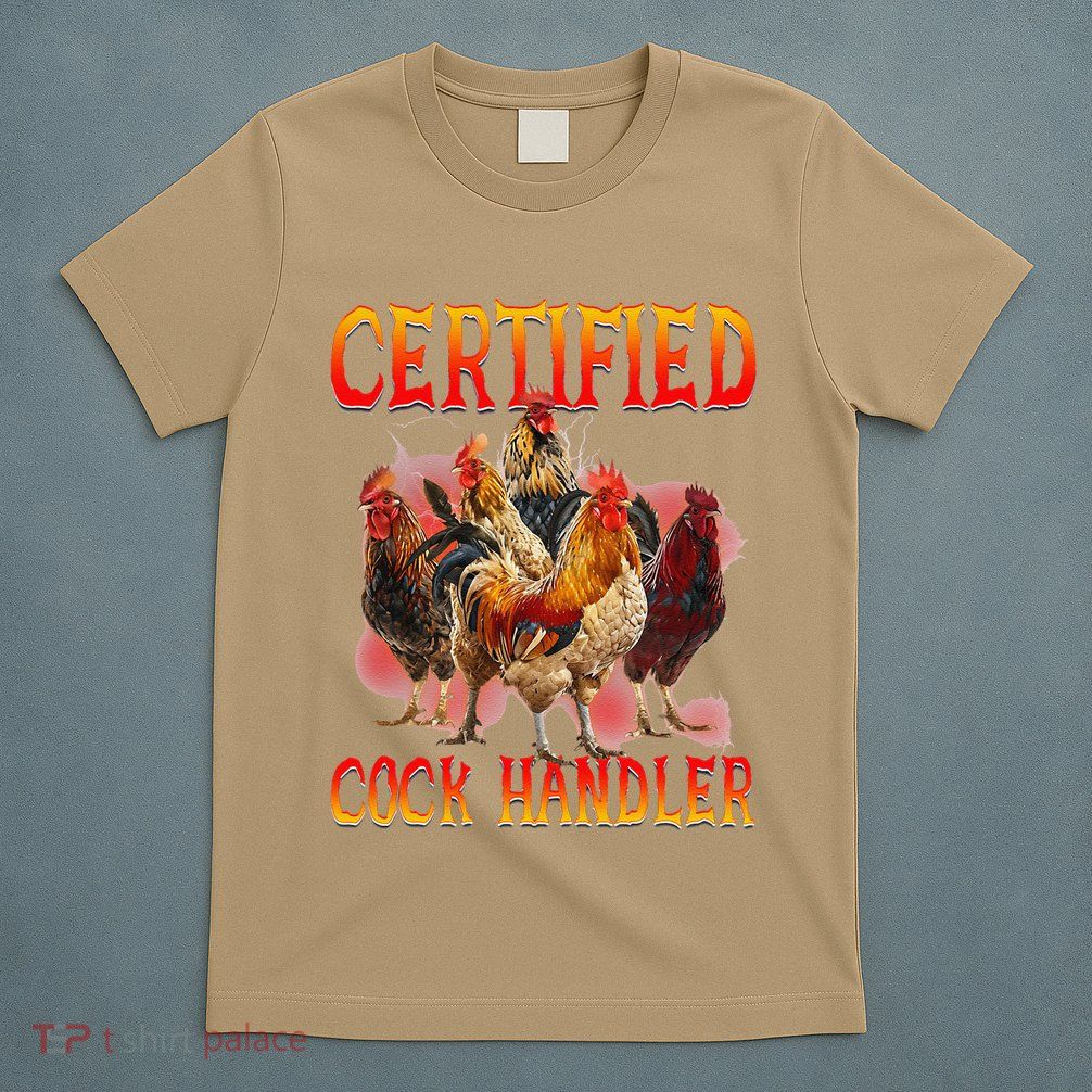 Funny Certified Cock Handler Funny Oddly Specific Meme T-Shirt