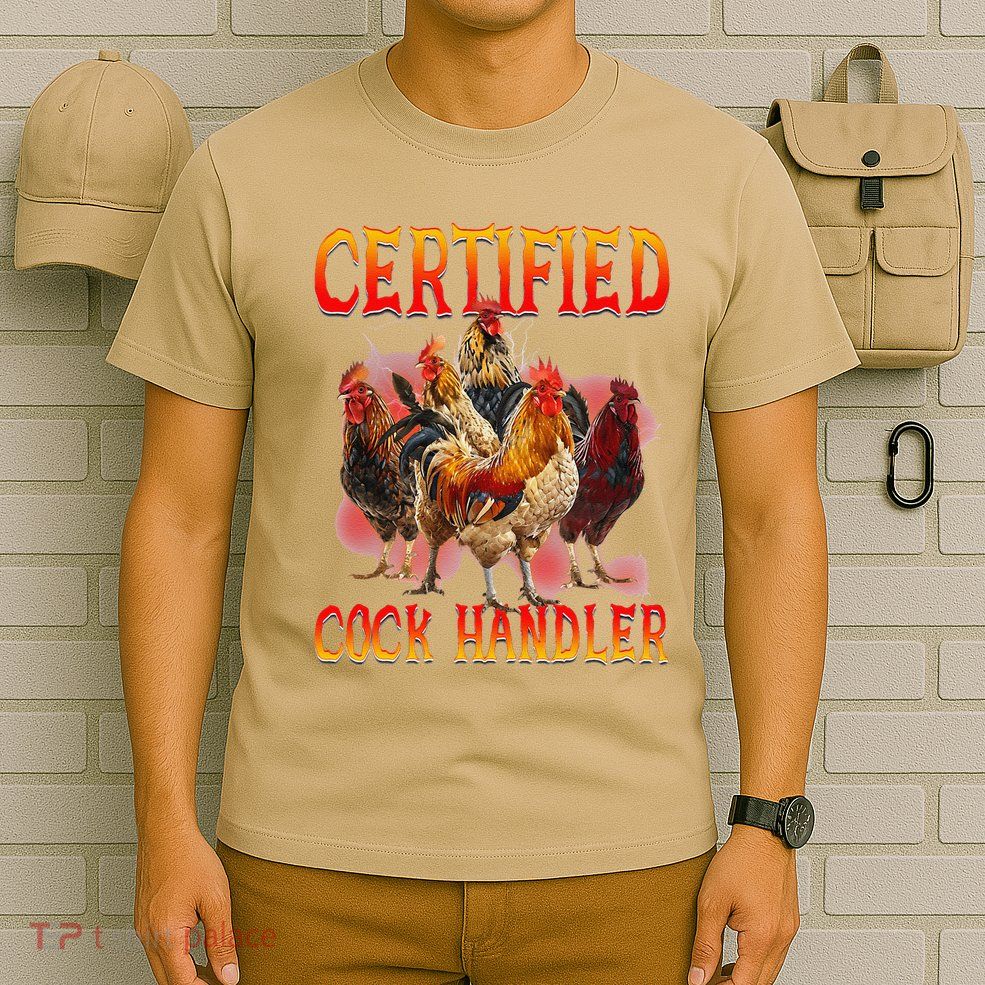 Funny Certified Cock Handler Funny Oddly Specific Meme T-Shirt