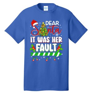 Funny Christmas Couples Gift Dear Santa It Was Her Fault Gift Tall T-Shirt