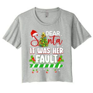 Funny Christmas Couples Gift Dear Santa It Was Her Fault Gift Women's Crop Top Tee