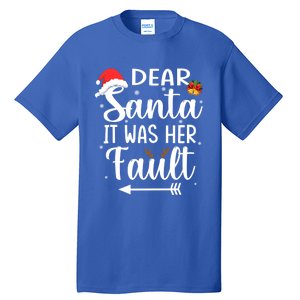 Funny Christmas Couples Gift Dear Santa It Was Her Fault Gift Tall T-Shirt