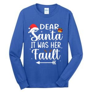 Funny Christmas Couples Gift Dear Santa It Was Her Fault Gift Tall Long Sleeve T-Shirt