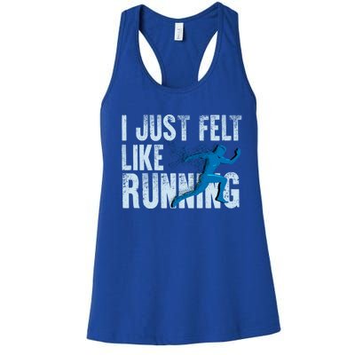 Funny Cross Country Gift I Just Felt Like Running Meaningful Gift Women's Racerback Tank