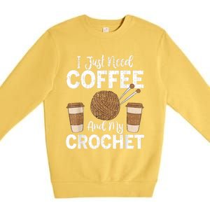 Funny Cute Crochet I Just Need Coffee And My Crochet Premium Crewneck Sweatshirt