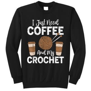 Funny Cute Crochet I Just Need Coffee And My Crochet Sweatshirt