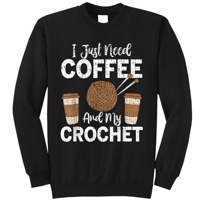 Funny Cute Crochet I Just Need Coffee And My Crochet Sweatshirt