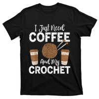 Funny Cute Crochet I Just Need Coffee And My Crochet T-Shirt