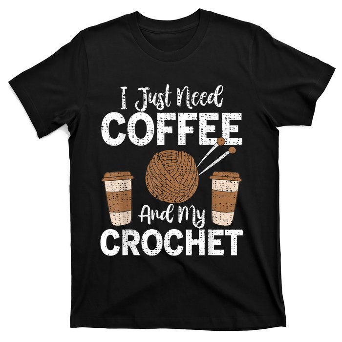 Funny Cute Crochet I Just Need Coffee And My Crochet T-Shirt