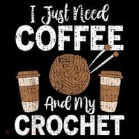 Funny Cute Crochet I Just Need Coffee And My Crochet T-Shirt