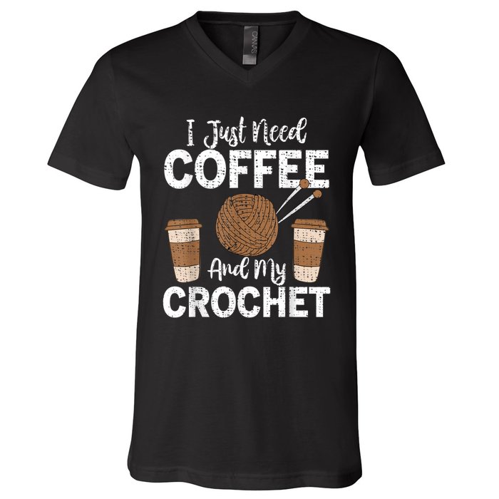 Funny Cute Crochet I Just Need Coffee And My Crochet V-Neck T-Shirt