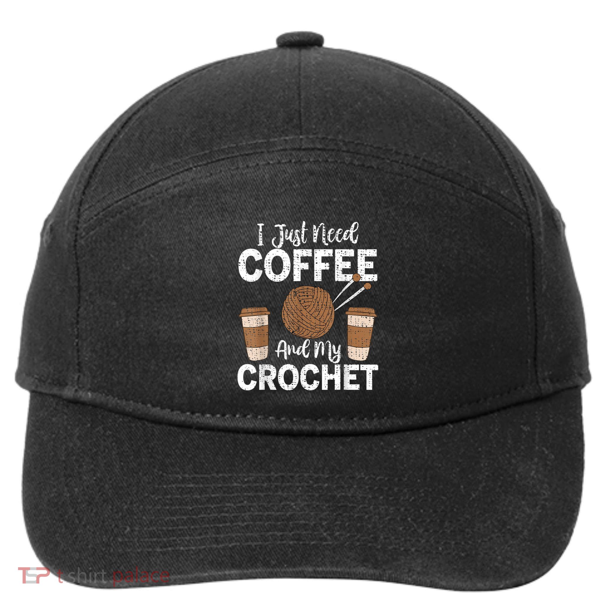 Funny Cute Crochet I Just Need Coffee And My Crochet 7-Panel Snapback Hat