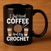Funny Cute Crochet I Just Need Coffee And My Crochet 11oz C Handle Ceramic Mug