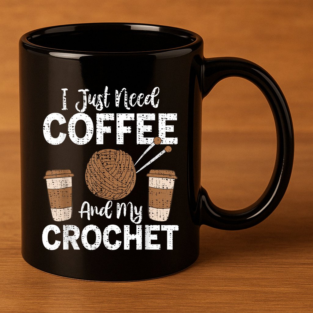 Funny Cute Crochet I Just Need Coffee And My Crochet 11oz C Handle Ceramic Mug