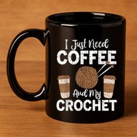 Funny Cute Crochet I Just Need Coffee And My Crochet 11oz C Handle Ceramic Mug