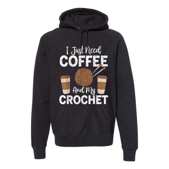 Funny Cute Crochet I Just Need Coffee And My Crochet Premium Hoodie