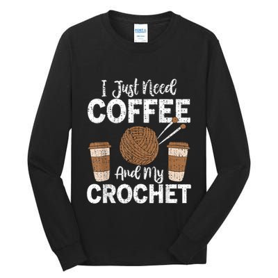 Funny Cute Crochet I Just Need Coffee And My Crochet Tall Long Sleeve T-Shirt
