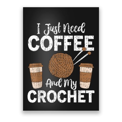 Funny Cute Crochet I Just Need Coffee And My Crochet Poster