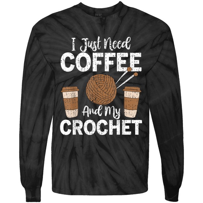 Funny Cute Crochet I Just Need Coffee And My Crochet Tie-Dye Long Sleeve Shirt